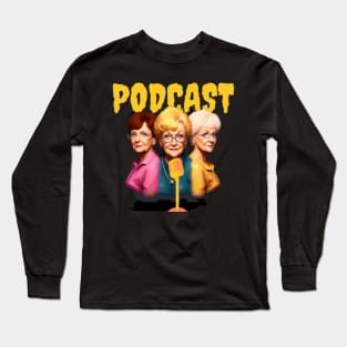 three golden girls podcast Long Sleeve T-Shirt